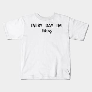 Every Day Im Hiking Kids T-Shirt